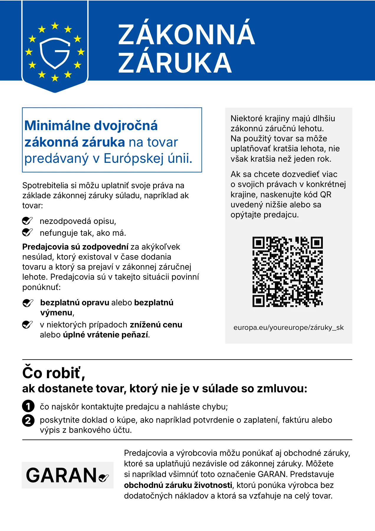 Harmonizované oznámenie EÚ o zákonnej záruke: minimálne dvojročná zákonná záruka na tovar predávaný v Európskej únii. Predajcovia sú zodpovední za nesúlad, ktorý existoval v čase dodania a prejaví sa v zákonnej záručnej lehote, a musia ponúknuť bezplatnú opravu alebo výmenu, v niektorých prípadoch zníženú cenu alebo vrátenie peňazí. Ak dostanete tovar, ktorý nie je v súlade so zmluvou, čo najskôr kontaktujte predajcu a poskytnite doklad o kúpe.